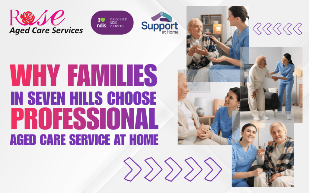 Why Families in Seven Hills Choose Professional Aged Care Service at Home 4 Aged-care-service-in-seven-hills